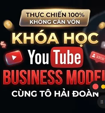 Khóa học YouTube Business Model – Xây dựng kênh kiếm tiền bền vững cùng Tô Hải Đoàn