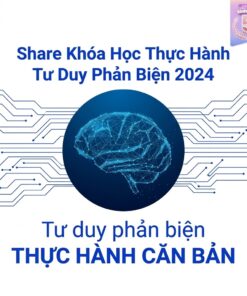 Khóa Học Thực Hành Tư Duy Phản Biện – Rèn Luyện Khả Năng Phân Tích, Đánh Giá Và Ra Quyết Định Hiệu Quả