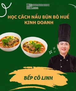 Khóa Học Nấu Bún Bò Huế Kinh Doanh – Khiến Khách Ăn Là Nhớ Cùng Bếp Cô Linh