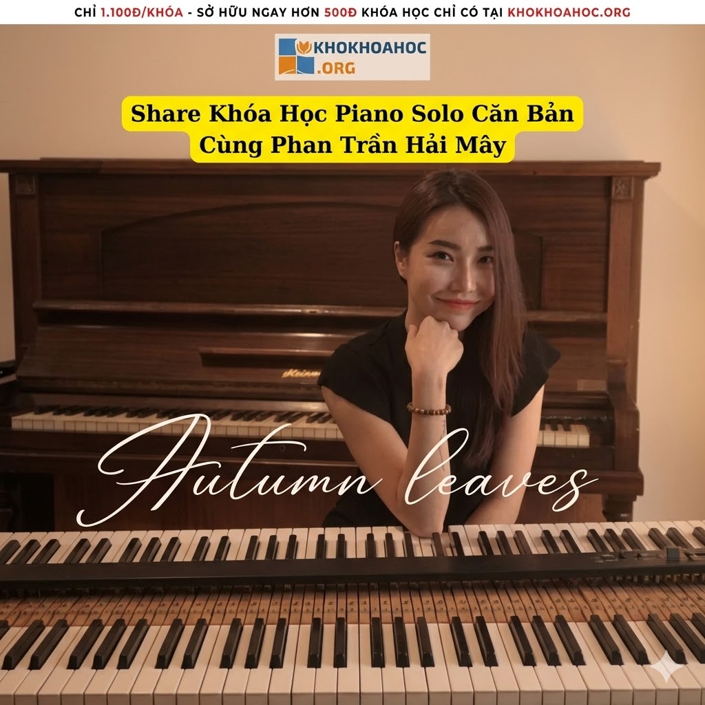 Khóa Học Piano Solo Căn Bản – Học Đàn Từ Con Số 0 Cùng Phan Trần Hải Mây