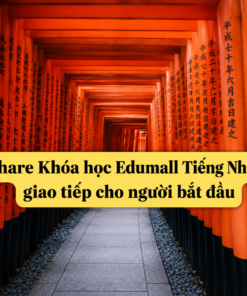 Khóa Học Edumall Tiếng Nhật Giao Tiếp Cho Người Mới Bắt Đầu – Tự Tin Nói Tiếng Nhật Từ Con Số 0
