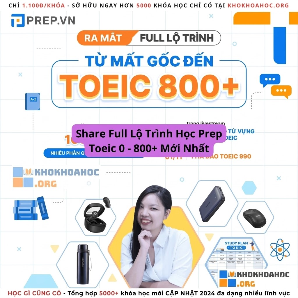 Lộ Trình Học Prep TOEIC 0 – 800+ Mới Nhất – Xây Nền Tiếng Anh Vững Chắc, Bứt Phá Điểm Số Hiệu Quả