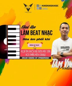 Khóa Học Hòa Âm Phối Khí & Sản Xuất Âm Nhạc Trên Máy Tính – Cùng Tâm Vinh