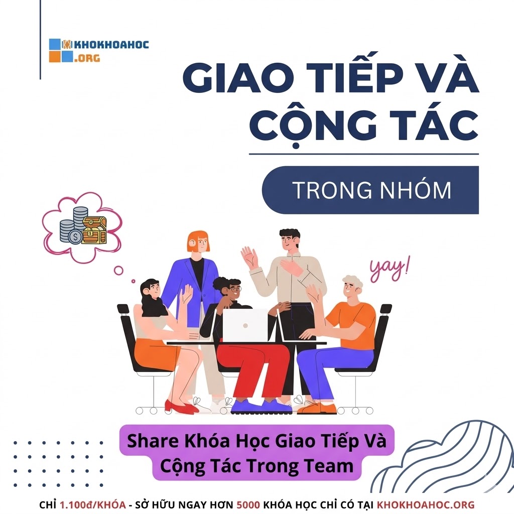 Khóa Học Giao Tiếp Và Cộng Tác Trong Team – Nâng Cao Kỹ Năng Làm Việc Nhóm Hiệu Quả