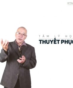 Khóa Học Tâm Lý Học Thuyết Phục – Làm Chủ Tư Duy, Ảnh Hưởng Và Định Hướng Quyết Định Người Khác