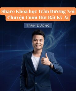 Khóa Học Trần Dương Nói Chuyện Cuốn Hút Bất Kỳ Ai – Làm Chủ Nghệ Thuật Giao Tiếp