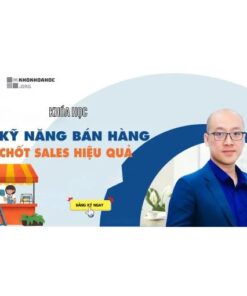 Khóa Học Kỹ Năng Bán Hàng Chốt Sale Hiệu Quả – Tăng Doanh Số, Chốt Đơn Dễ Dàng Hơn