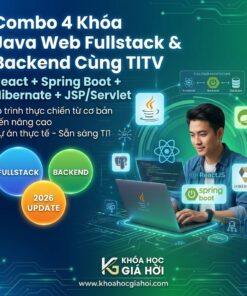 Combo 4 Khóa Java Web Fullstack & Backend Cùng TITV – Trọn Bộ React, Spring Boot, Hibernate, Jsp/Servlet