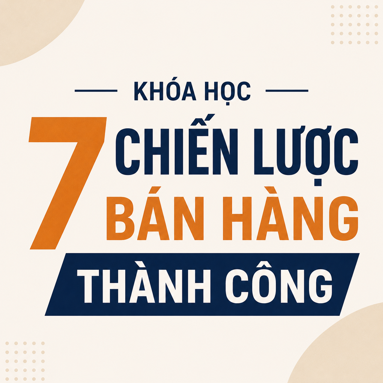 Khóa Học 7 Chiến Lược Bán Hàng Thành Công