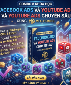 Combo 8 Khóa Học Facebook Ads Và Youtube Ads Chuyên Sâu Cùng MFG.HOMES
