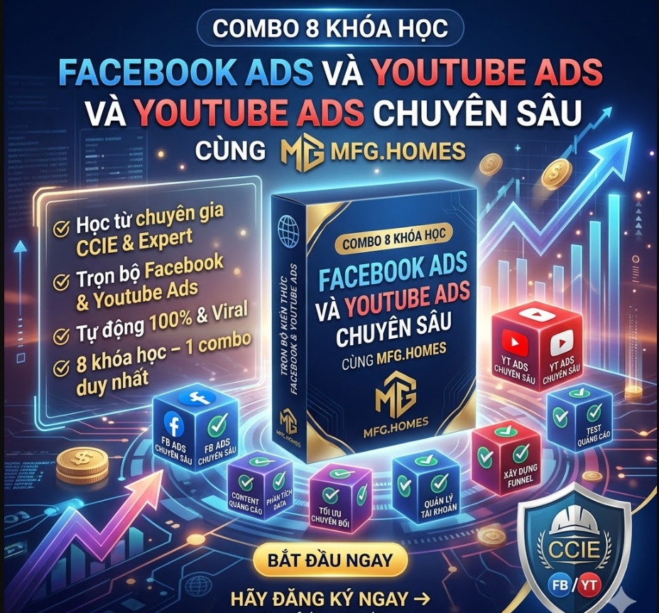 Combo 8 Khóa Học Facebook Ads Và Youtube Ads Chuyên Sâu Cùng MFG.HOMES