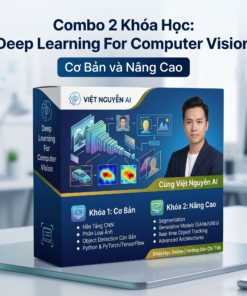 Combo 2 Khóa Deep Learning For Computer Cơ Bản Và Nâng Cao Vision Cùng Việt Nguyễn AI