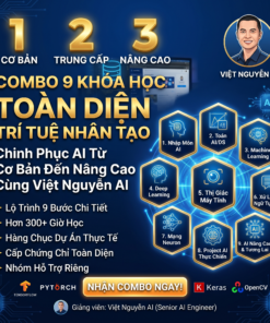Combo 9 Khóa Học Toàn Diện Trí Tuệ Nhân Tạo – Chinh Phục AI Từ Cơ Bản Đến Nâng Cao Cùng Việt Nguyễn AI