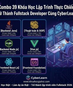 Combo 39 Khóa Học Lập Trình Thực Chiến – Trở Thành Fullstack Developer Cùng CyberLearn