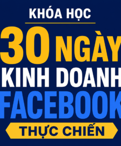 Khóa Học 30 Ngày Kinh Doanh Facebook Thực Chiến