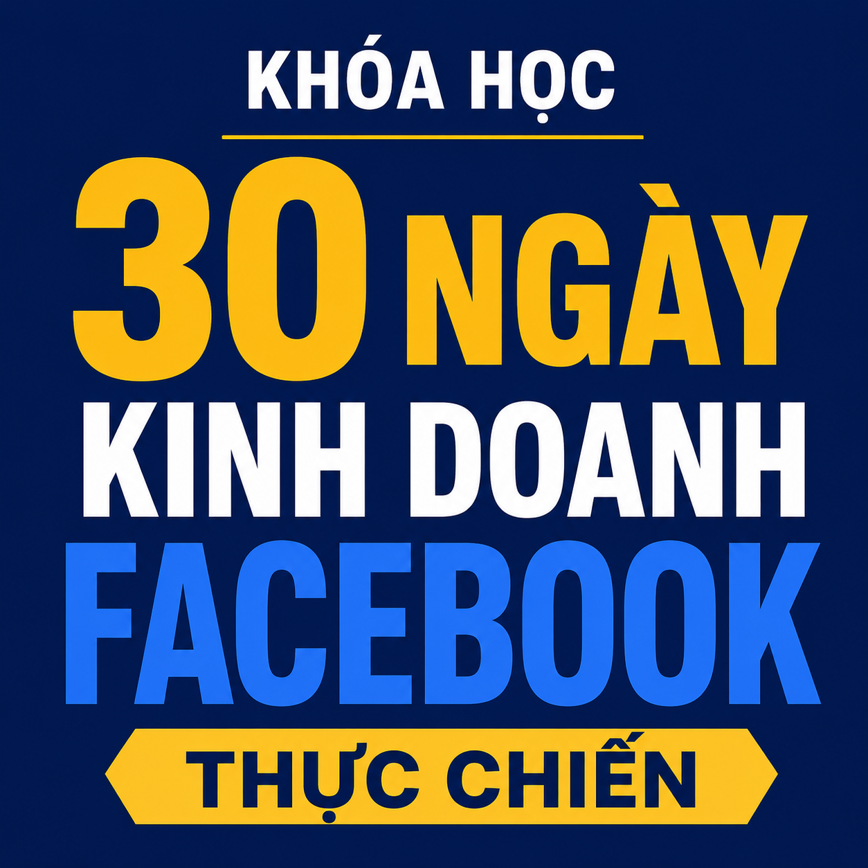 Khóa Học 30 Ngày Kinh Doanh Facebook Thực Chiến