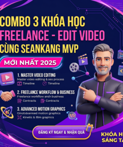 Combo 3 Khóa Học Freelance - Edit Video Cùng Seankang Mvp Mới Nhất 2025